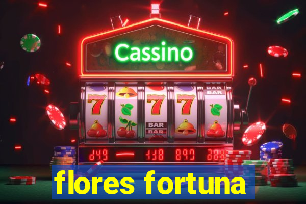 flores fortuna