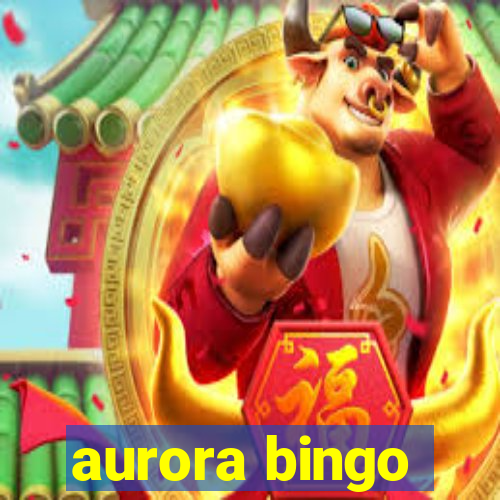 aurora bingo