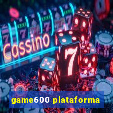 game600 plataforma