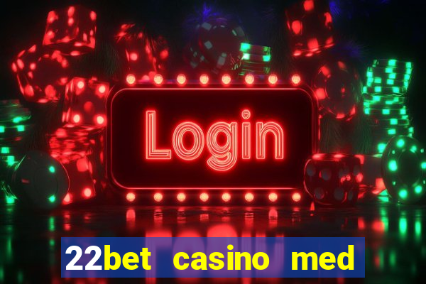 22bet casino med l?g ins?ttning