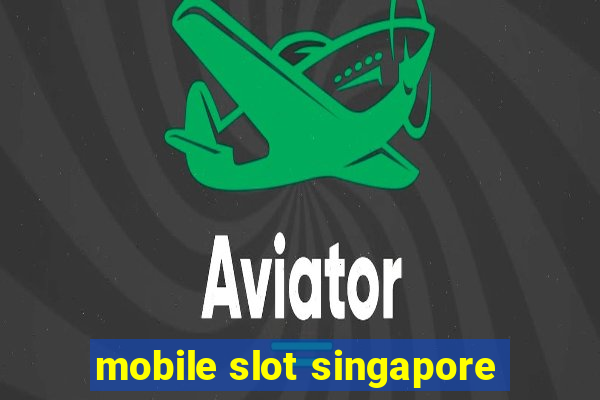 mobile slot singapore