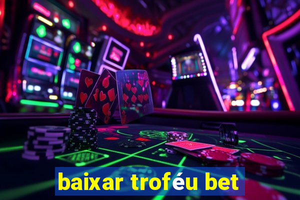 baixar troféu bet