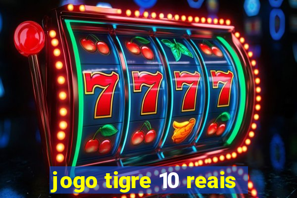 jogo tigre 10 reais