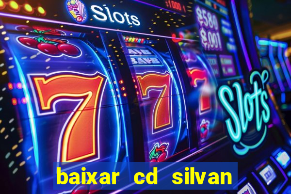 baixar cd silvan santos 茅 hoje