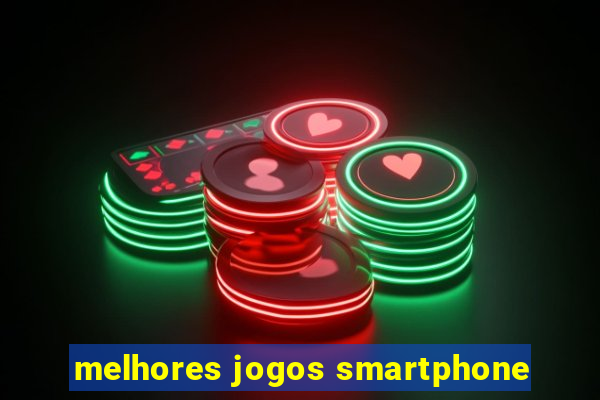 melhores jogos smartphone