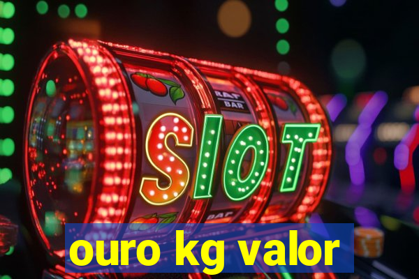 ouro kg valor