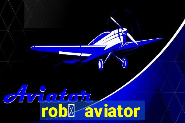 rob么 aviator gr谩tis whatsapp