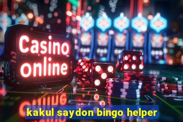 kakul saydon bingo helper