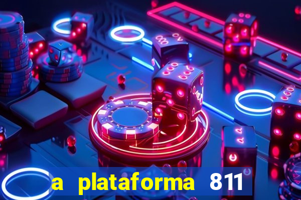 a plataforma 811 bet é confiável