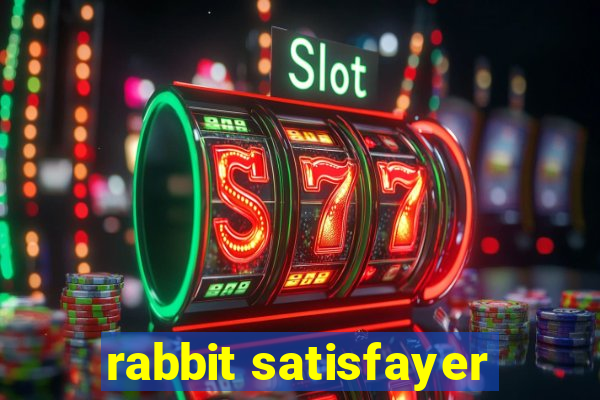 rabbit satisfayer