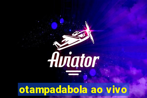 otampadabola ao vivo