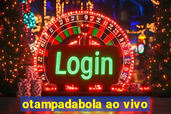 otampadabola ao vivo