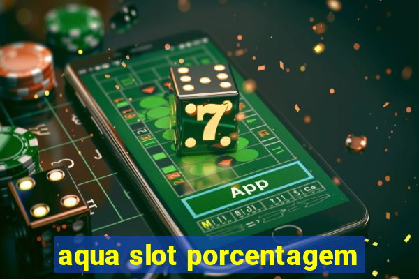 aqua slot porcentagem