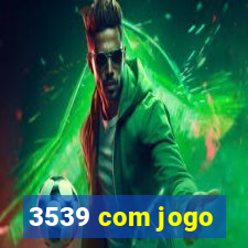 3539 com jogo