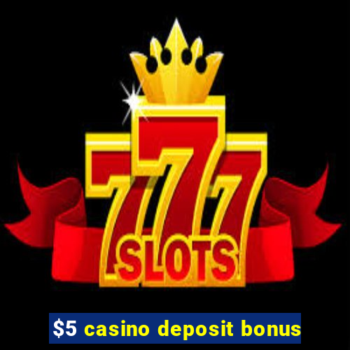 $5 casino deposit bonus