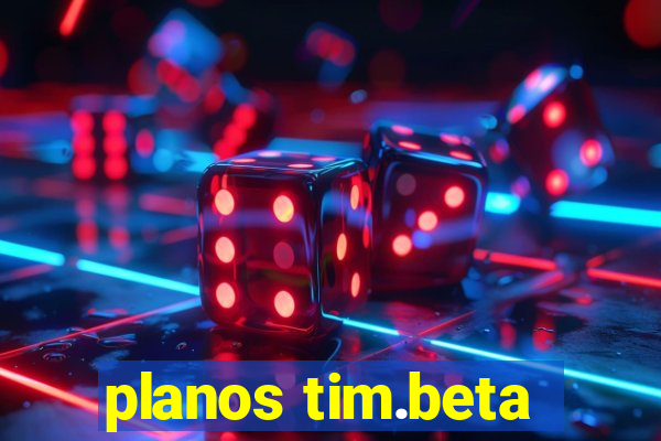 planos tim.beta