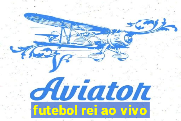 futebol rei ao vivo