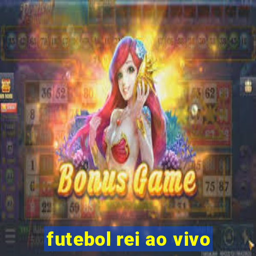 futebol rei ao vivo