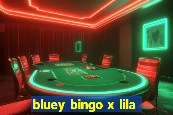 bluey bingo x lila