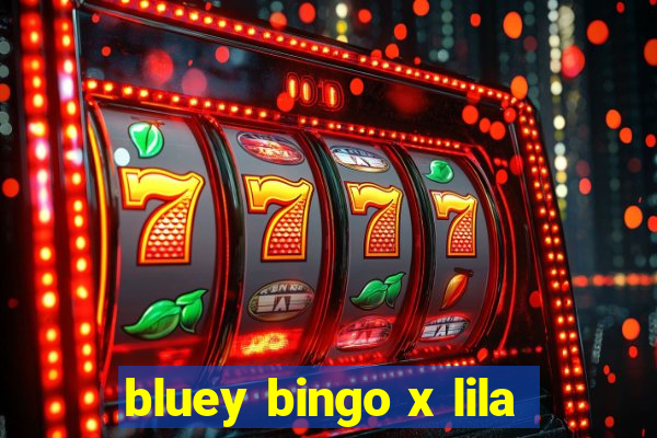 bluey bingo x lila