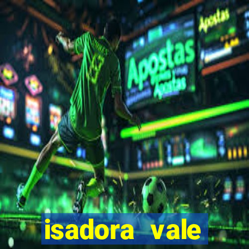 isadora vale reclame aqui