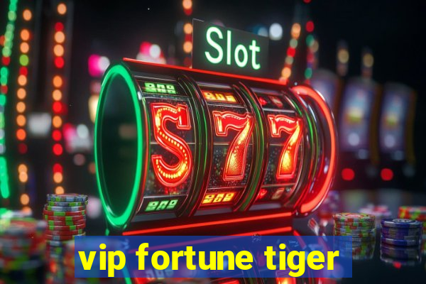 vip fortune tiger