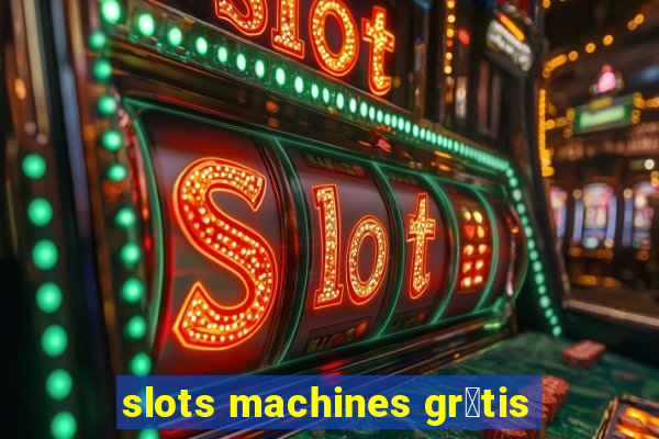 slots machines gr谩tis