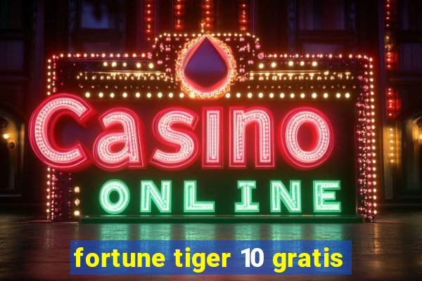 fortune tiger 10 gratis