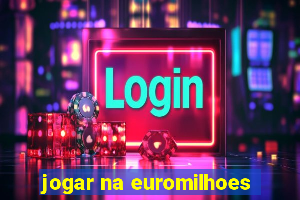 jogar na euromilhoes