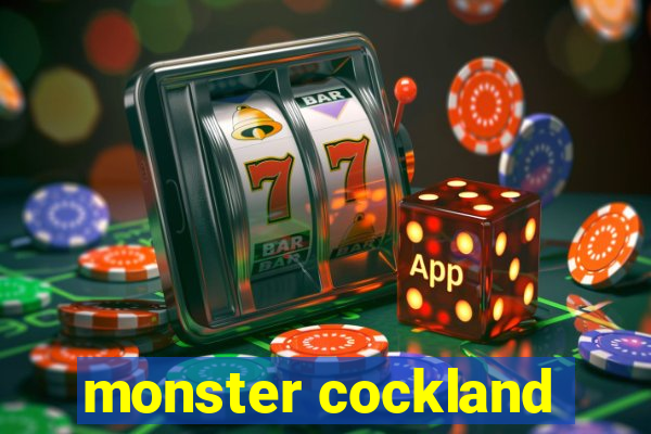 monster cockland