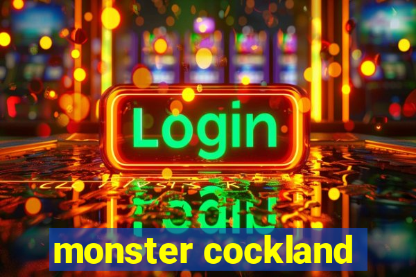 monster cockland