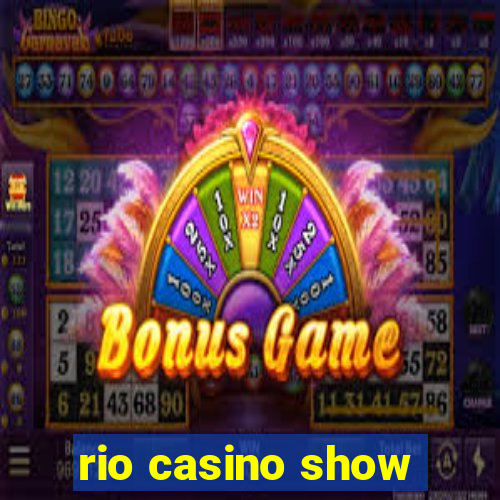 rio casino show