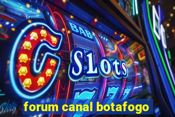 forum canal botafogo