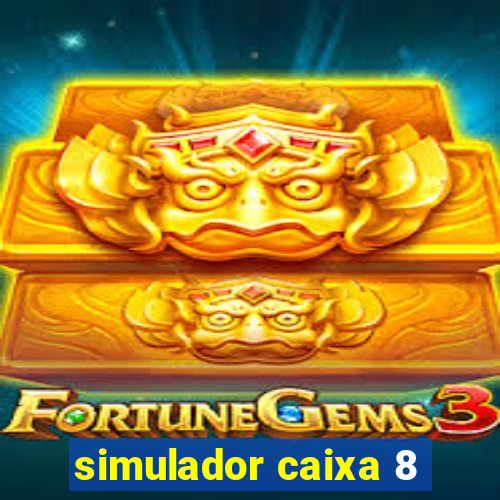 simulador caixa 8