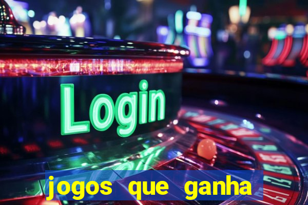 jogos que ganha dinheiro sem investir