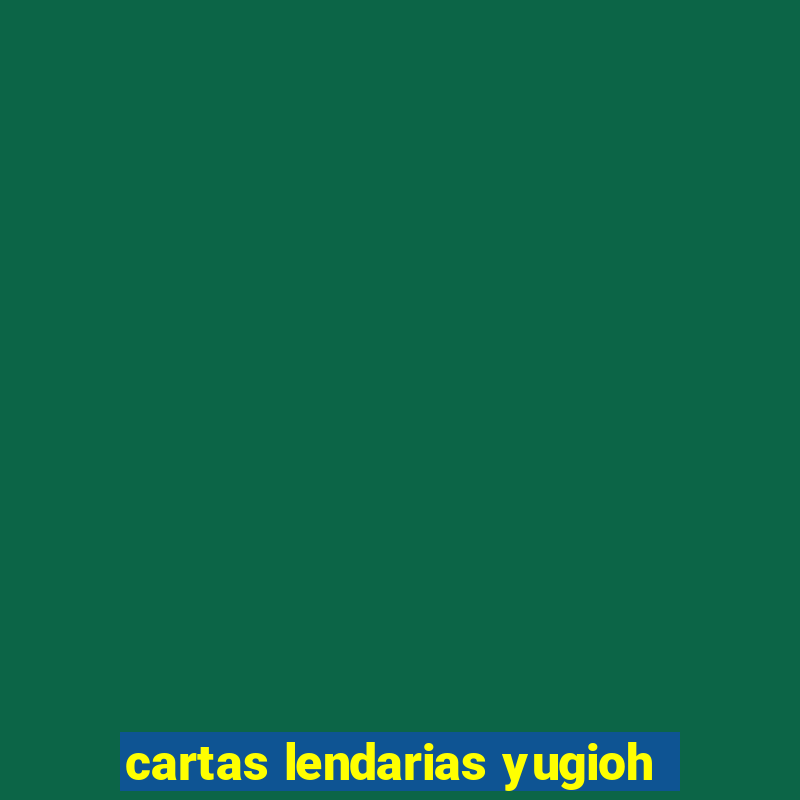 cartas lendarias yugioh