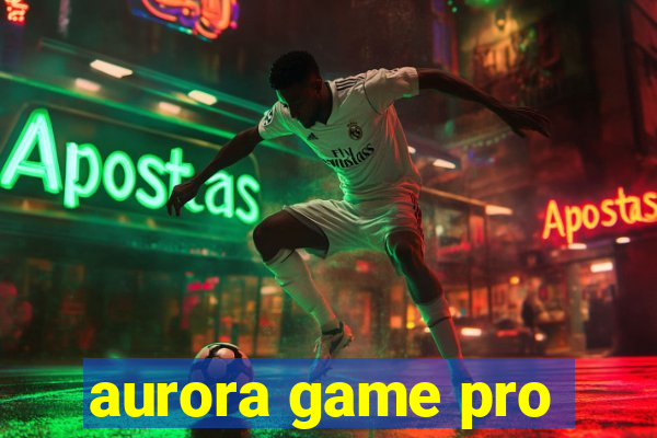 aurora game pro