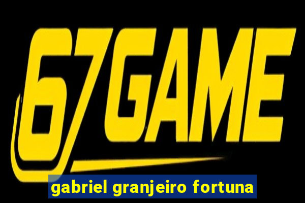 gabriel granjeiro fortuna