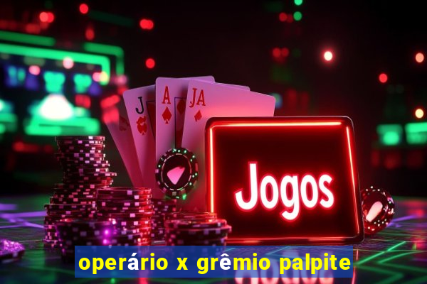 operário x grêmio palpite