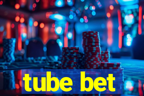 tube bet