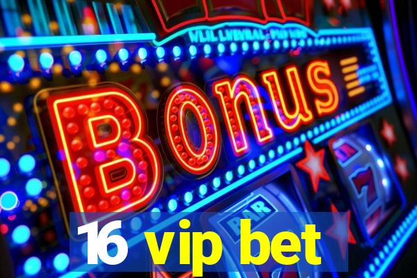 16 vip bet