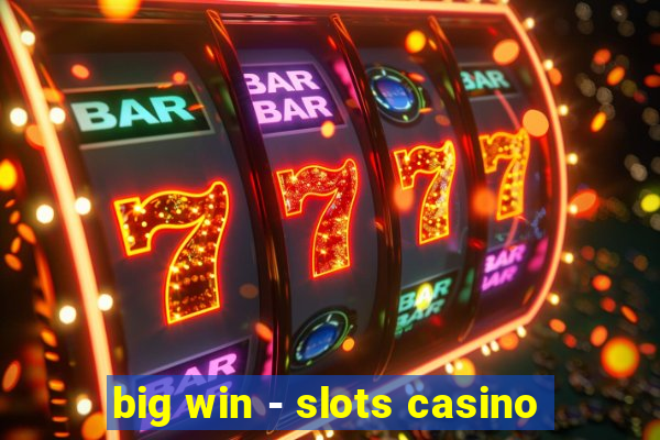 big win - slots casino