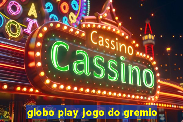 globo play jogo do gremio