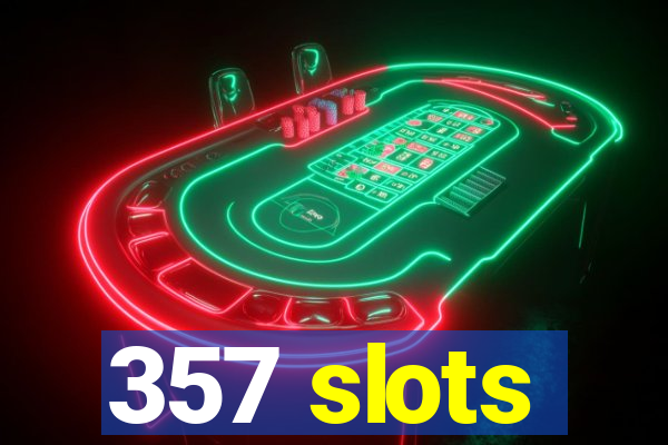 357 slots