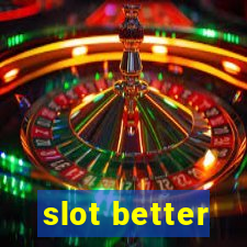 slot better