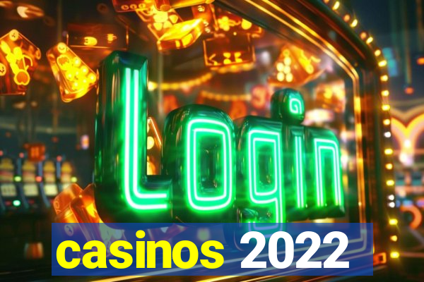 casinos 2022