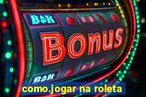 como.jogar na roleta