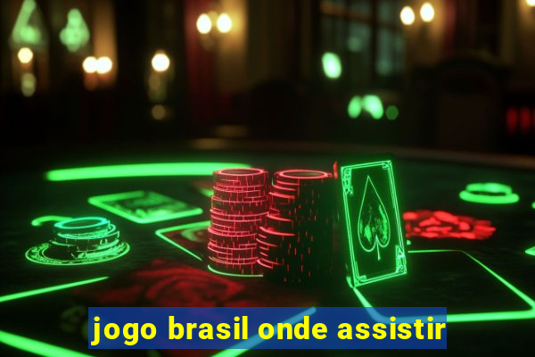 jogo brasil onde assistir