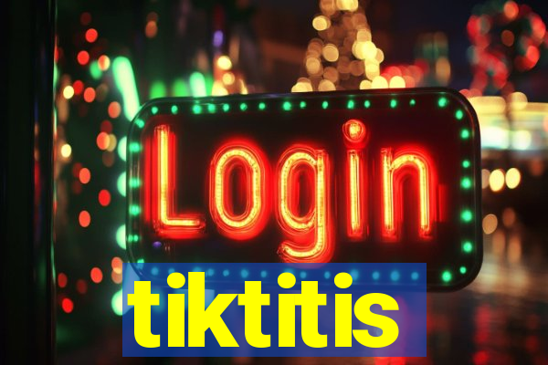 tiktitis