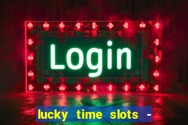 lucky time slots - 777 casino